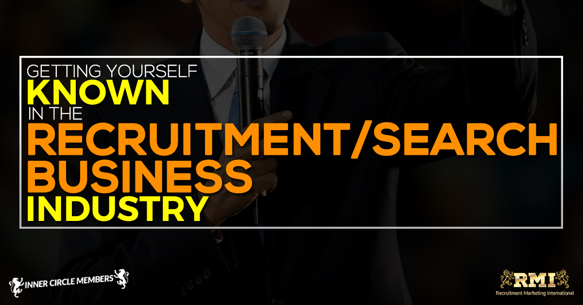 Getting Yourself Known in the Recruitment/Search Business Industry