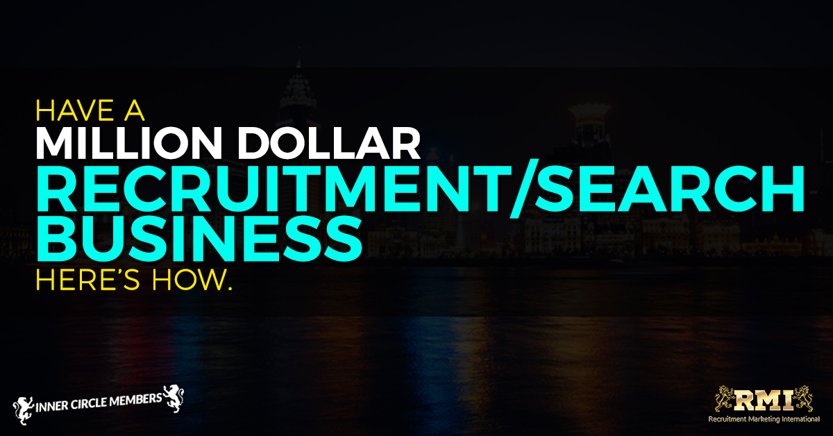 Have A Million Dollar Recruitment / Search Business. Here’s How.