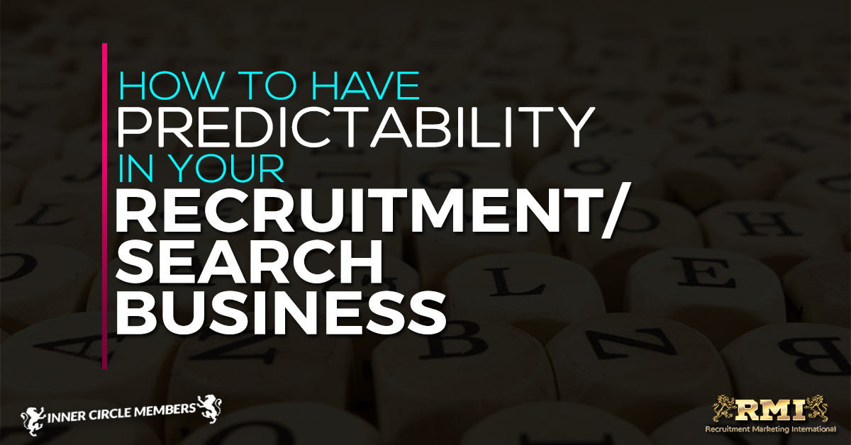 How To Have Predictability In Your Recruitment Business