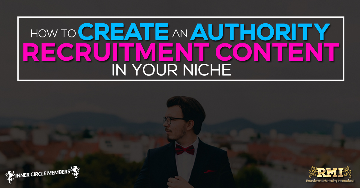How To Create An Authority Recruitment Content In Your Niche?