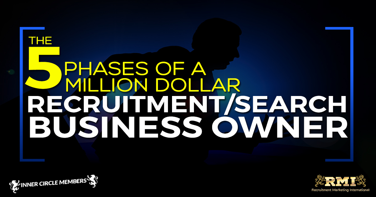 The 5 Phases of a Million Dollar Recruitment / Search Business Owner