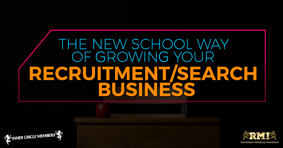 The New School Way of Growing your Recruitment / Search Business
