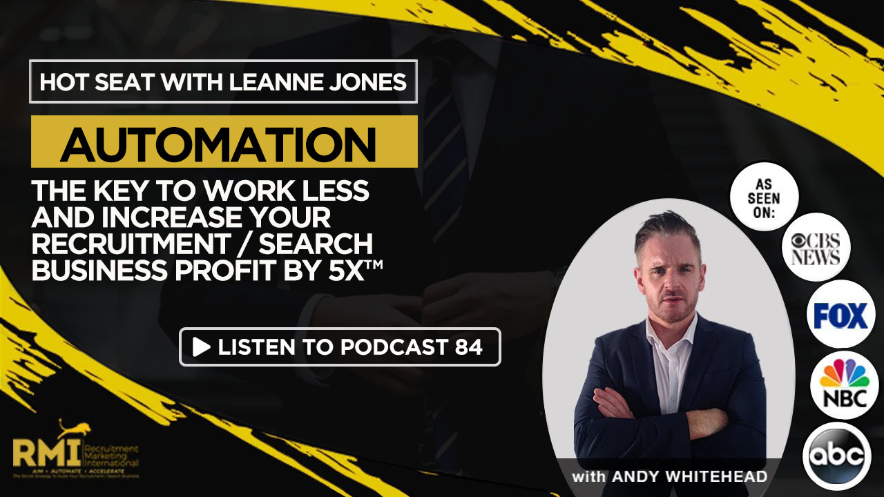 Podcast 84 – Automation: The Key to Work Less But Increase Your Recruitment Business Profit By 5x™