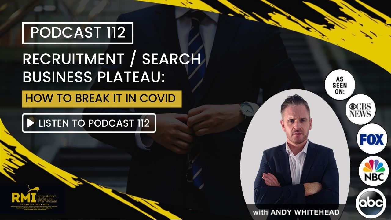 Podcast 112 – Recruitment Search Business Plateau – How to break it in Covid