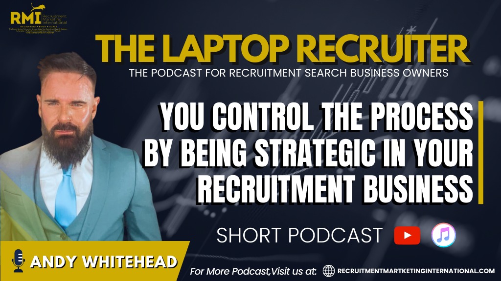 Podcast 203 – You Control The Process By Being Strategic In Your Recruitment/Search Business