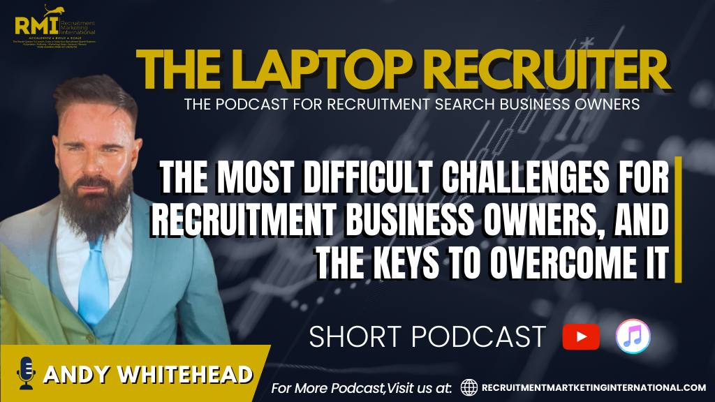 Podcast 205 – THE MOST DIFFICULT CHALLENGES FOR RECRUITMENT BUSINESS OWNERS, AND THE KEYS TO OVERCOME IT
