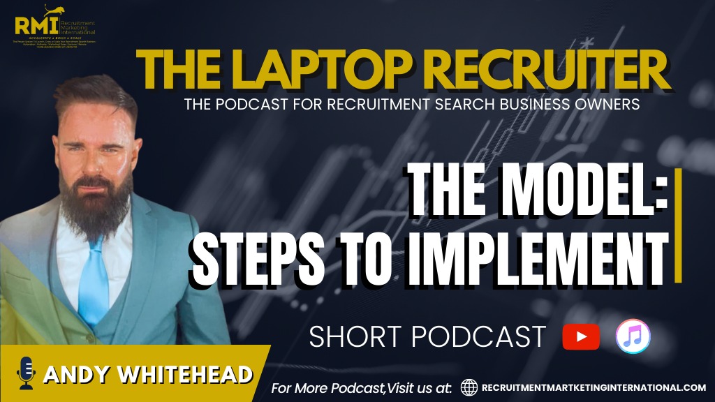 PODCAST 215 – THE MODEL: STEPS TO IMPLEMENT IN BUILDING YOUR RECRUITMENT / SEARCH BUSINESS
