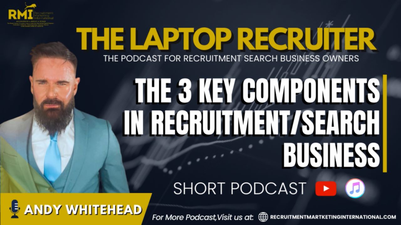 PODCAST 218 – THE 3 KEY COMPONENTS IN RECRUITMENT/SEARCH BUSINESS